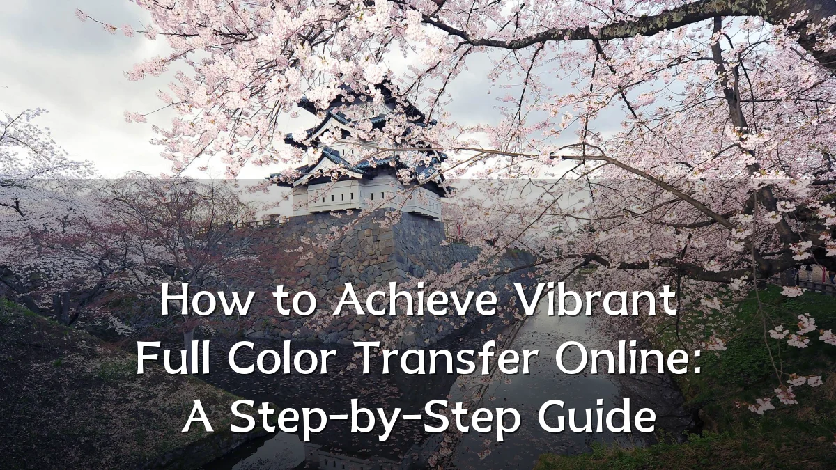 How to Achieve Vibrant Full Color Transfer Online: A Step-by-Step Guide