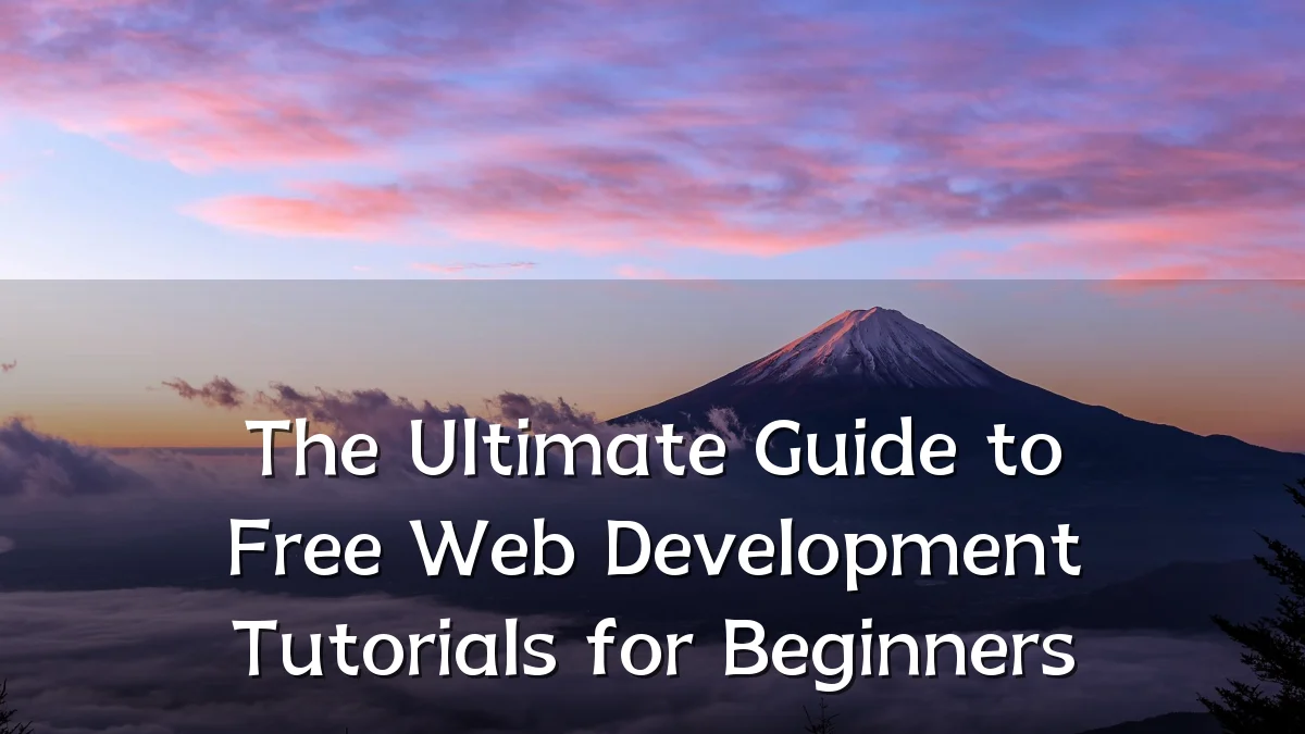 The Ultimate Guide to Free Web Development Tutorials for Beginners
