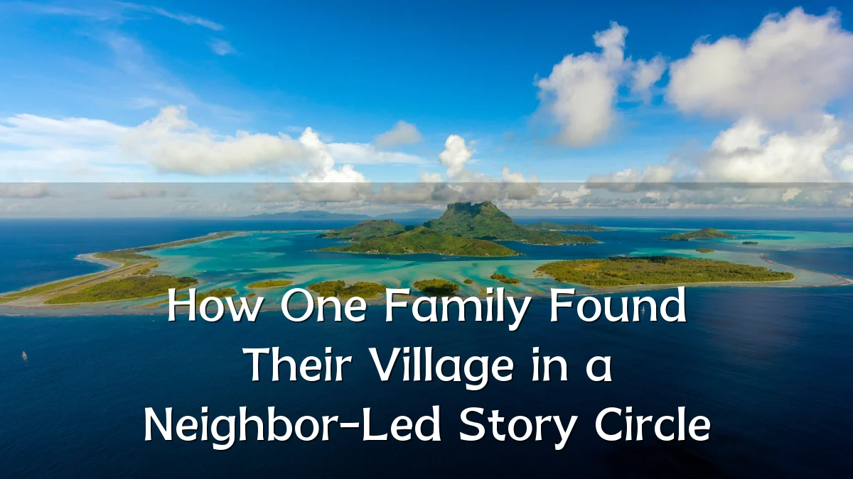 How One Family Found Their Village in a Neighbor-Led Story Circle